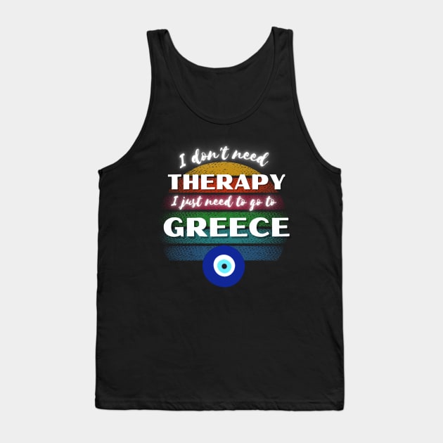 I don't need Therapy I just need to go to Greece! Tank Top by Barts Arts